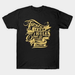 Break Rules - First Learn the Rules, then Break Them - Rules Don't Apply T-Shirt